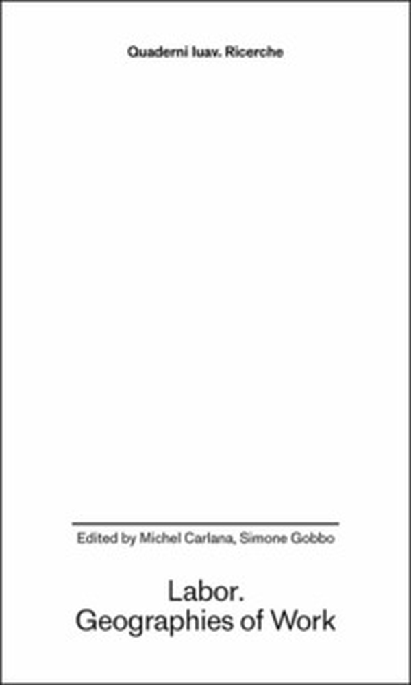 Labor. Geographies of work - Librerie.coop Labor. Geographies of work - Librerie.coop