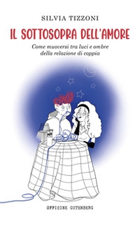 Il sottosopra dell'amore. Come muoversi tra luci e ombre della relazione di coppia - Librerie.coop