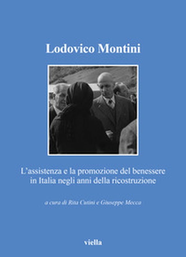 Lodovico Montini. L'assistenza e la promozione del benessere in Italia negli anni della ricostruzione - Librerie.coop