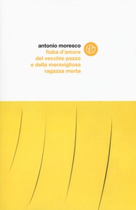 Fiaba d'amore del vecchio pazzo e della meravigliosa ragazza morta - Librerie.coop Fiaba d'amore del vecchio pazzo e della meravigliosa ragazza morta - Librerie.coop