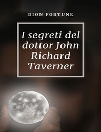 I segreti del dottor John Richard Taverner - Librerie.coop