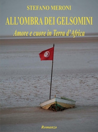 All'ombra dei gelsomini. Amore e cuore in Terra d'Africa - Librerie.coop All'ombra dei gelsomini. Amore e cuore in Terra d'Africa - Librerie.coop