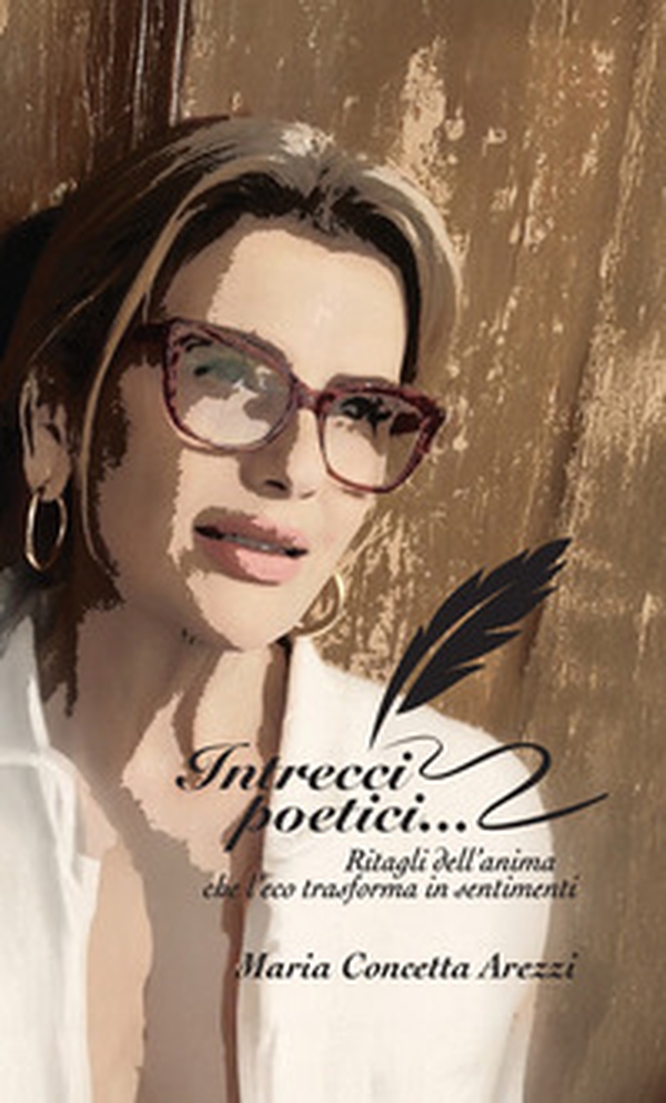 Intrecci poetici.... Ritagli dell'anima che l'eco trasforma in sentimenti - Librerie.coop