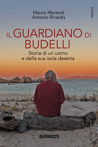 Il guardiano di Budelli. Storia di un uomo e della sua isola deserta - Librerie.coop