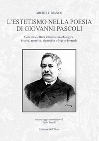 L'estetismo nella poesia di Giovanni Pascoli. Con una lettura ritmica, morfologica, fonica, metrica, sintattica e logico-formale - Librerie.coop