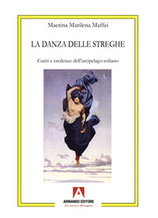 La danza delle streghe. Cunti e credenze dell'arcipelago eoliano - Librerie.coop La danza delle streghe. Cunti e credenze dell'arcipelago eoliano - Librerie.coop