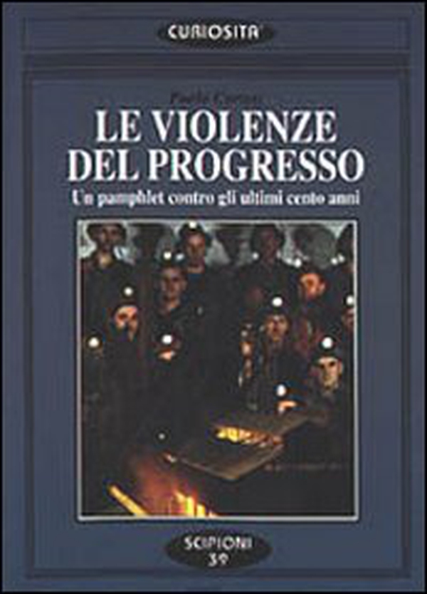 Le violenze del progresso. Un pamphlet contro gli ultimi cento anni - Librerie.coop