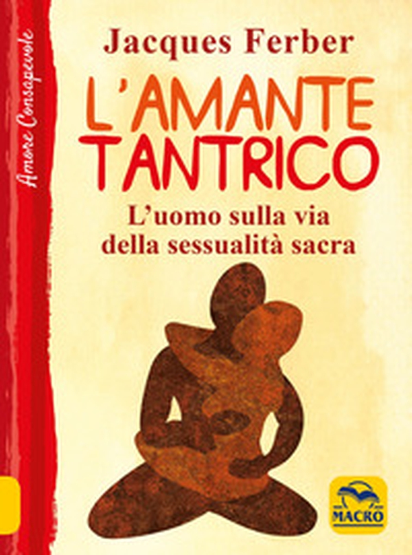 L'amante tantrico. L'uomo sulla via della sessualità sacra - Librerie.coop L'amante tantrico. L'uomo sulla via della sessualità sacra - Librerie.coop