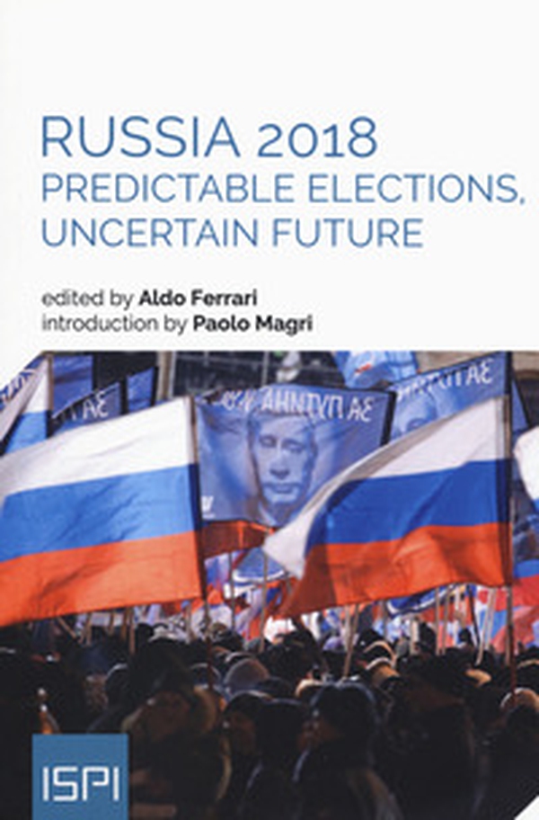 Russia 2018. Predictable elections, uncertain future - Librerie.coop Russia 2018. Predictable elections, uncertain future - Librerie.coop
