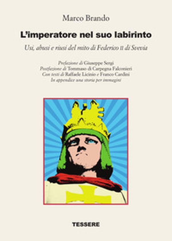 L'imperatore nel suo labirinto. Usi, abusi e riusi del mito di Federico II di Svevia - Librerie.coop L'imperatore nel suo labirinto. Usi, abusi e riusi del mito di Federico II di Svevia - Librerie.coop