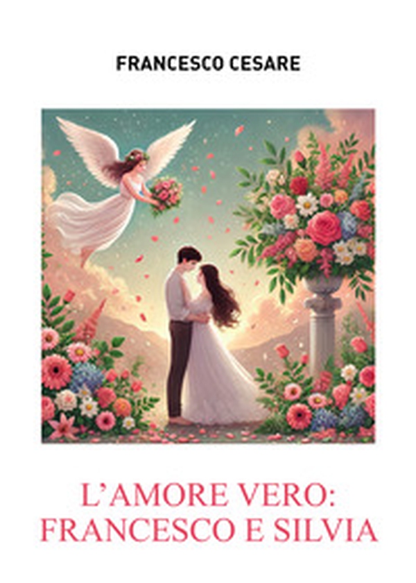 L'amore vero: Francesco e Silvia - Librerie.coop L'amore vero: Francesco e Silvia - Librerie.coop