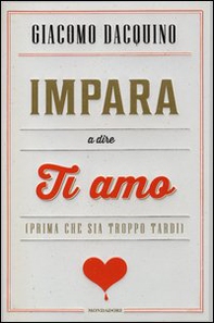 Impara a dire ti amo (prima che sia troppo tardi) - Librerie.coop
