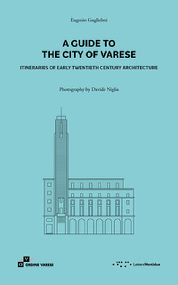 A guide to the city of Varese. Itineraries of early twentieth century architecture - Librerie.coop A guide to the city of Varese. Itineraries of early twentieth century architecture - Librerie.coop
