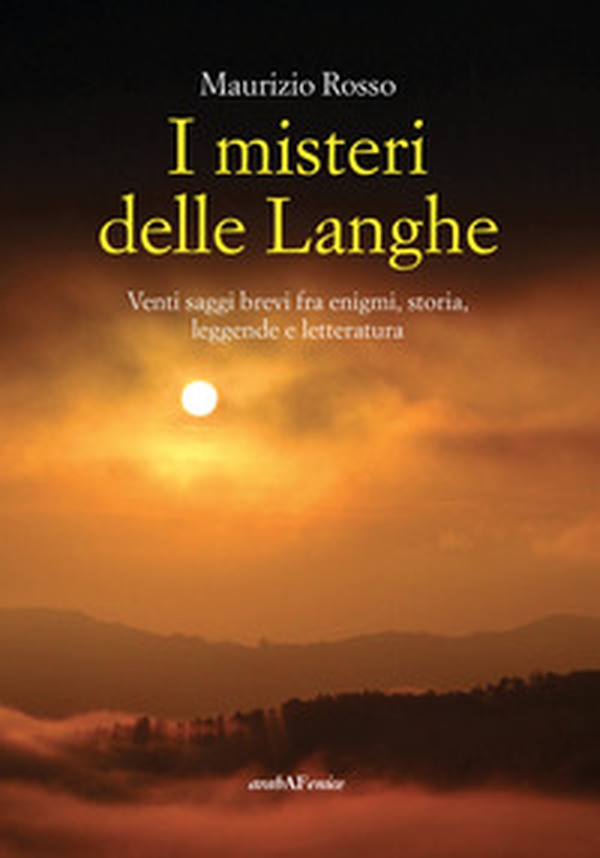 I misteri delle Langhe. Venti saggi brevi fra enigmi, storia, leggende e letteratura - Librerie.coop I misteri delle Langhe. Venti saggi brevi fra enigmi, storia, leggende e letteratura - Librerie.coop