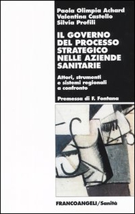 Il governo del processo strategico nelle aziende sanitari. Attori, strumenti e sistemi regionali a confronto - Librerie.coop