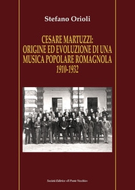 Cesare Martuzzi: origine ed evoluzione di una musica popolare romagnola. 1910-1932 - Librerie.coop Cesare Martuzzi: origine ed evoluzione di una musica popolare romagnola. 1910-1932 - Librerie.coop