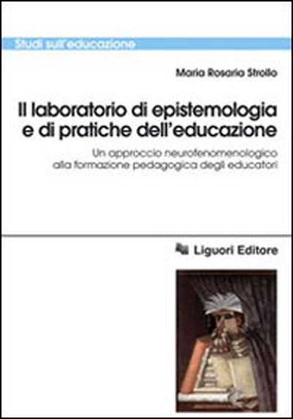 Il laboratorio di epistemologia e di pratiche dell'educazione. Un approccio neurofenomenologico alla formazione pedagogica degli educatori - Librerie.coop Il laboratorio di epistemologia e di pratiche dell'educazione. Un approccio neurofenomenologico alla formazione pedagogica degli educatori - Librerie.coop