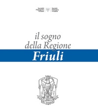 Il sogno della regione Friuli - Librerie.coop