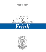 Il sogno della regione Friuli - Librerie.coop Il sogno della regione Friuli - Librerie.coop