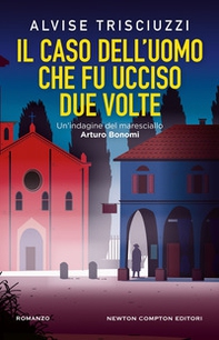 Il caso dell'uomo che fu ucciso due volte. Un'indagine del maresciallo Arturo Bonomi - Librerie.coop
