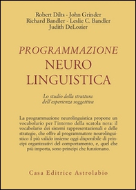 Programmazione neurolinguistica. Lo studio della struttura dell'esperienza soggettiva - Librerie.coop Programmazione neurolinguistica. Lo studio della struttura dell'esperienza soggettiva - Librerie.coop