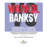 Warhol vs Banksy. Passaggio a Napoli. Confronto tra due superstar della comunicazione-Passage to Naples. Comparing two communication superstars - Librerie.coop