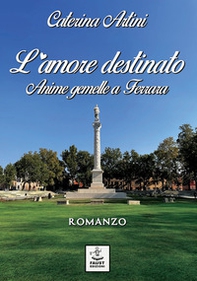 L'amore destinato. Anime gemelle a Ferrara - Librerie.coop