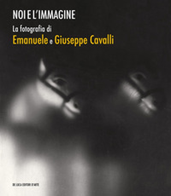 Noi e l'immagine. La fotografia di Emanuele e Giuseppe Cavalli - Librerie.coop Noi e l'immagine. La fotografia di Emanuele e Giuseppe Cavalli - Librerie.coop