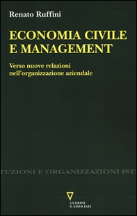 Economia civile e management. Verso nuove relazioni nell'organizzazione aziendale - Librerie.coop