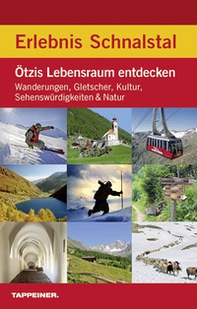 Erlebnis Schnalstal. Ötzis Lebensraum entdecken: Wanderungen, Gletscher, Kultur, Sehenswürdigkeiten & Natur - Librerie.coop