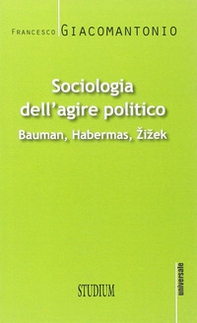 Sociologia dell'agire politico. Bauman, Habermas, Zizek - Librerie.coop