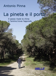 La Pineta e il Porto. Il passo risale la china e l'anima trova l'approdo - Librerie.coop