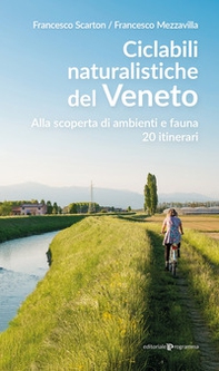 Ciclabili naturalistiche del Veneto. Alla scoperta di ambienti e fauna, 20 itinerari - Librerie.coop