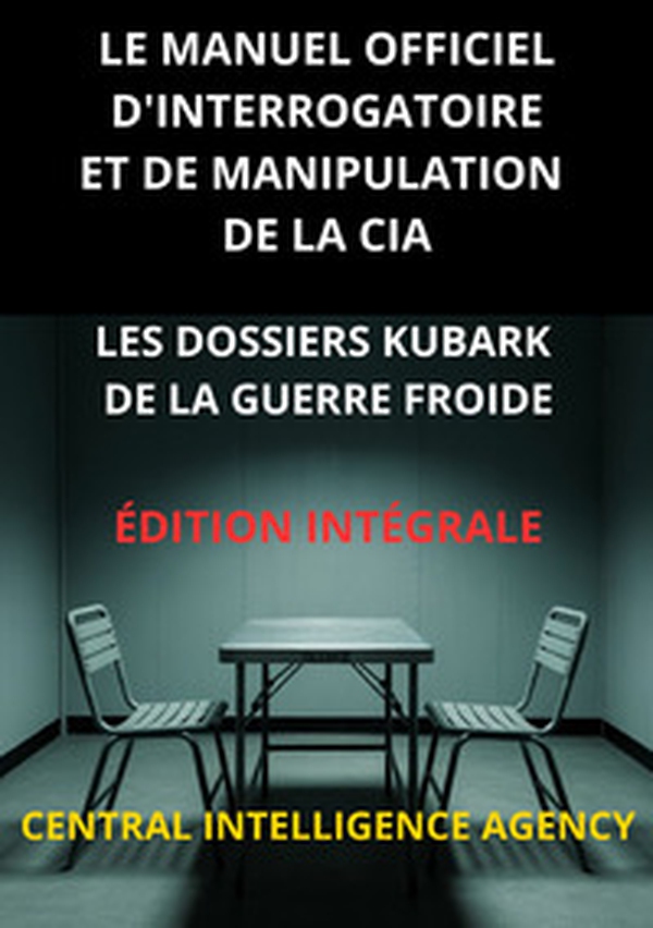 Le manuel officiel d'interrogatoire et de manipulation de la CIA. Les Dossiers KUBARK de la guerre froide - Librerie.coop Le manuel officiel d'interrogatoire et de manipulation de la CIA. Les Dossiers KUBARK de la guerre froide - Librerie.coop