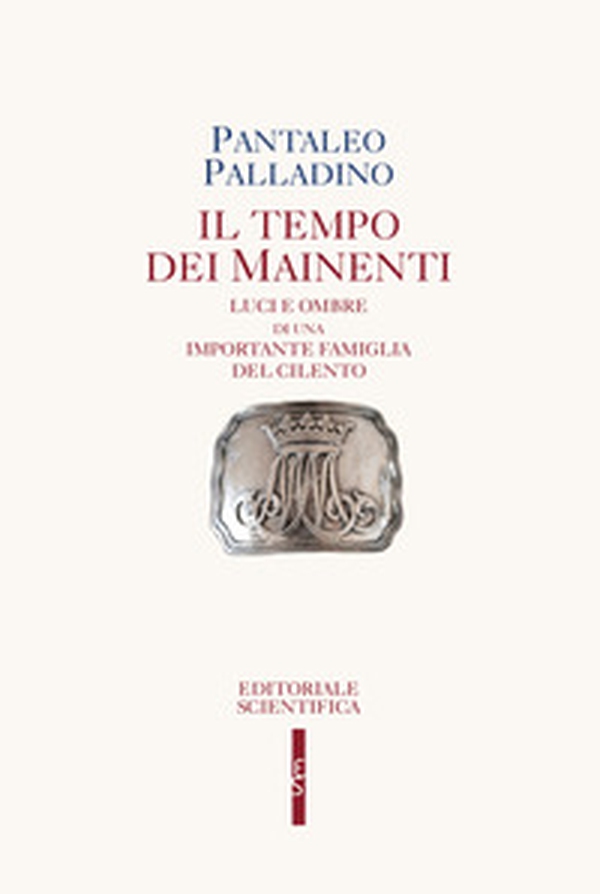 Il tempo dei Mainenti. Luci e ombre di una importante famiglia del Cilento - Librerie.coop Il tempo dei Mainenti. Luci e ombre di una importante famiglia del Cilento - Librerie.coop