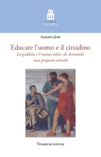 Educare l'uomo e il cittadino. La «paideia» e l'«uomo colto» di Aristotele: una proposta attuale - Librerie.coop Educare l'uomo e il cittadino. La «paideia» e l'«uomo colto» di Aristotele: una proposta attuale - Librerie.coop