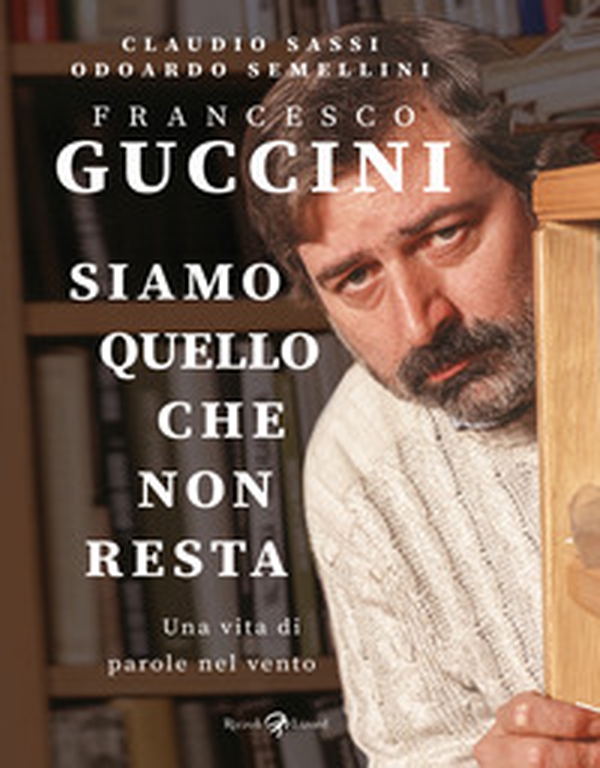 Francesco Guccini. Siamo quello che non resta. Una vita di parole nel vento - Librerie.coop Francesco Guccini. Siamo quello che non resta. Una vita di parole nel vento - Librerie.coop