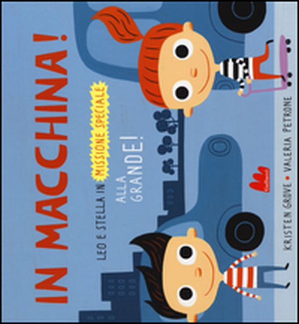 In macchina! Alla grande! Leo e Stella in missione speciale - Librerie.coop In macchina! Alla grande! Leo e Stella in missione speciale - Librerie.coop