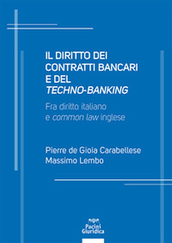 Il diritto dei contratti bancari e del «techno-banking». Fra diritto italiano e «common law» inglese - Librerie.coop Il diritto dei contratti bancari e del «techno-banking». Fra diritto italiano e «common law» inglese - Librerie.coop