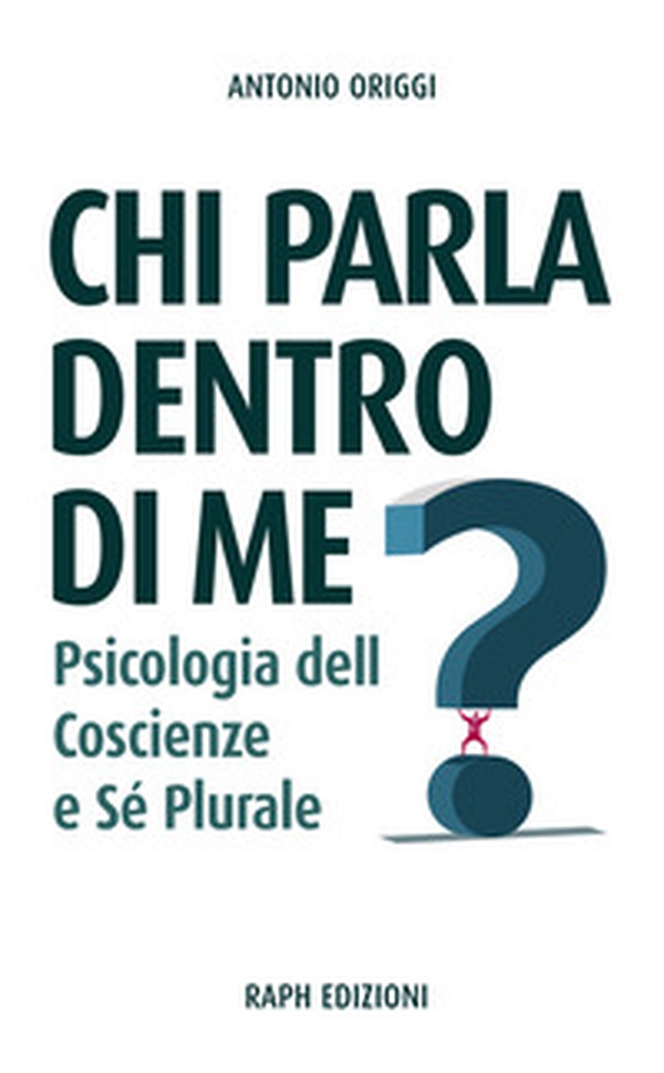 Chi parla dentro di me? Psicologia delle coscienze e sé plurale - Librerie.coop