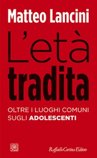 L'età tradita. Oltre i luoghi comuni sugli adolescenti - Librerie.coop