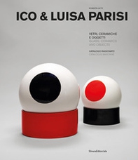 Ico & Luisa Parisi. Vetri, ceramiche e oggetti. Catalogo ragionato. Ediz. italiana e inglese - Librerie.coop