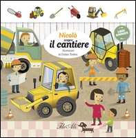 Nicolò scopre il cantiere. Libri animati - Librerie.coop