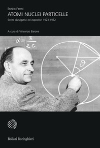 Atomi, nuclei e particelle. Scritti divulgativi ed espositivi 1923-1952 - Librerie.coop