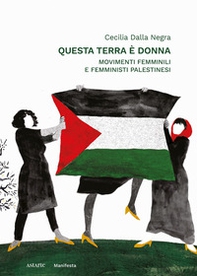 Questa terra è donna. Movimenti femminili e femministi palestinesi - Librerie.coop Questa terra è donna. Movimenti femminili e femministi palestinesi - Librerie.coop