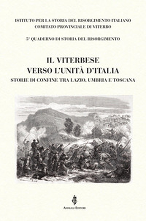 Il Viterbese verso l'Unità d'Italia. Storie di confine tra Lazio, Umbria e Toscana - Librerie.coop