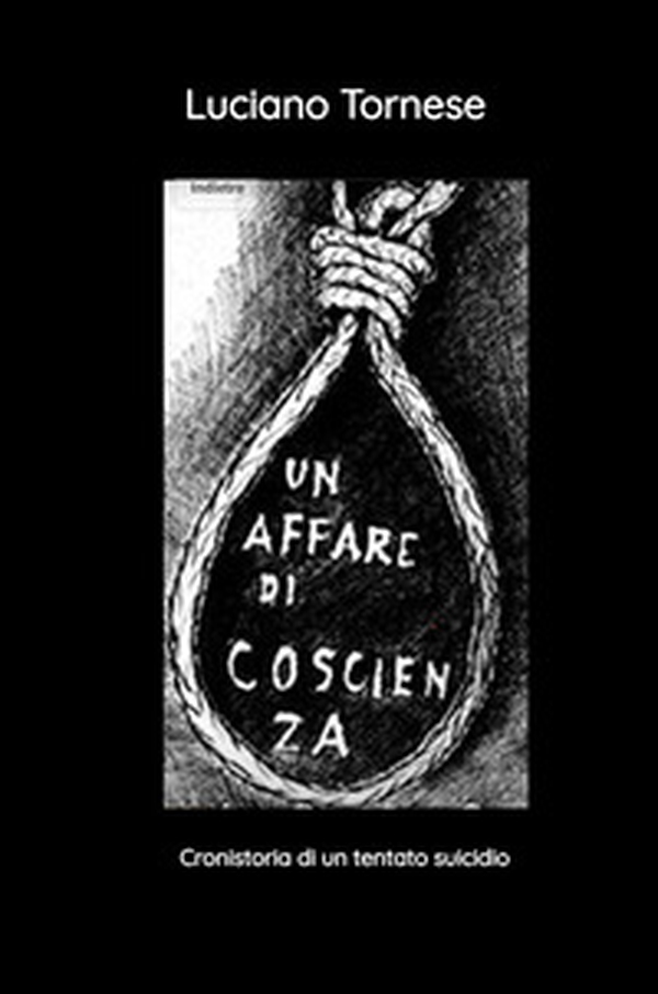 Un affare di coscienza. Cronistoria di un tentato suicidio - Librerie.coop Un affare di coscienza. Cronistoria di un tentato suicidio - Librerie.coop