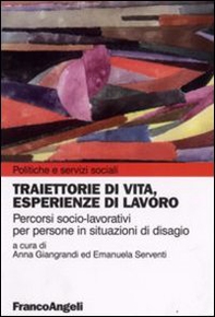 Traiettorie di vita, esperienze di lavoro. Percorsi socio-lavoratori per persone in situazioni di disagio - Librerie.coop