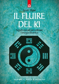 Il fluire del ki. Segreti coreani per coltivare l'energia dinamica - Librerie.coop Il fluire del ki. Segreti coreani per coltivare l'energia dinamica - Librerie.coop