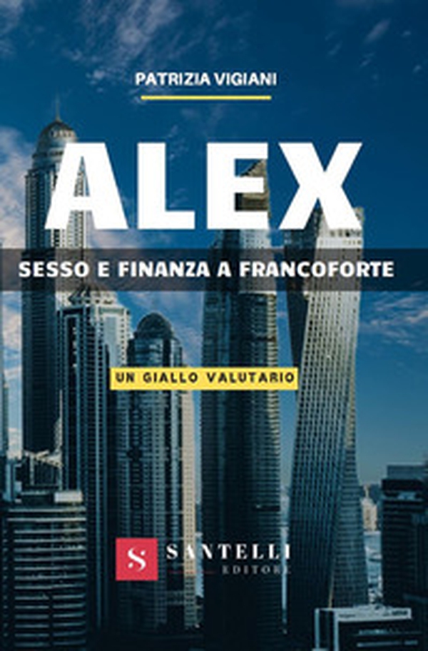 Alex. Sesso e finanza a Francoforte. (Un giallo valutario) - Librerie.coop Alex. Sesso e finanza a Francoforte. (Un giallo valutario) - Librerie.coop